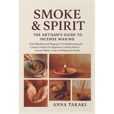 (영문도서)Smoke & Spirit: The Artisan's Guide to Incense Making: From Blending and Shaping... Paperback, Independently Published, English, 9798269614687