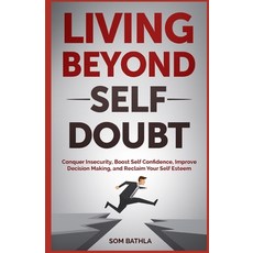 (영문도서) Living Beyond Self Doubt: Reprogram Your Insecure Mindset Reduce Stress and Anxiety Boost Y... Paperback, Independently Published, English, 9781549859083