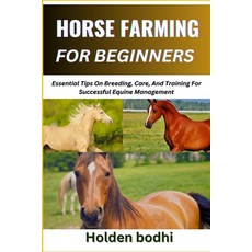 (영문도서) Horse Farming for Beginners: Essential Tips On Breeding Care And Training For... Paperback, Independently Published, English, 9798301854408