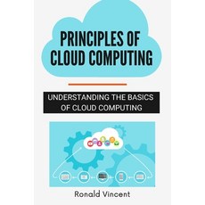 Principles of Cloud Computing: Understanding The Basics of Cloud Computing Paperback, Independently Published, English, 9798698772880