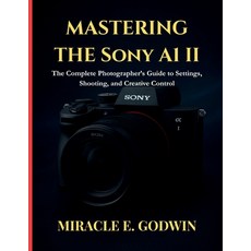 (영문도서)Mastering the Sony A1 II: : The Complete Photographer's Guide to Settings Shoot... Paperback, Independently Published, English, 9798273568006