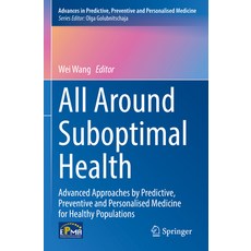 (영문도서) All Around Suboptimal Health: Advanced Approaches by Predictive Preventive and... Paperback, Springer, English, 9783031468933