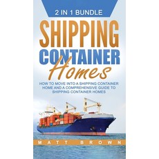 (영문도서) Shipping Container Homes: How to Move Into a Shipping Container Home and a Comprehensive Guid... Hardcover, Ationa Publications, English, 9781952191534
