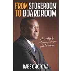 From Storeroom to Boardroom: How Integrity and Courage Shape Global Business Paperback, Practical Inspiration Publi..., English, 9781788602341