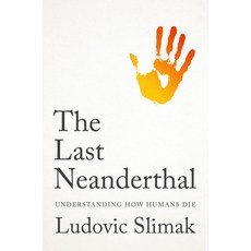(영문도서)The Last Neanderthal: Understanding How Humans Die Hardcover, Polity Press, English, 9781509569588