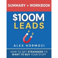 (영문도서) $100M Leads Summary & Workbook: How to Get Strangers To Want To Buy Your Stuff Paperback, Acquisition.com, English, 9781963349283