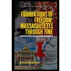 (영문도서)Foundations of Freedom: Massachusetts Through Time Paperback, Independently Published, English, 9798304044912 Independently Published, English, 9798304044912