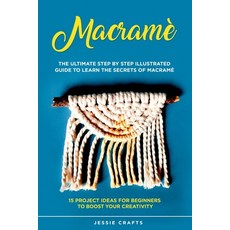 Macramè: The Ultimate Step by Step Illustrated Guide to Learn the Secrets of Macramé + 15 Project Id... Paperback, Independently Published, English, 9798557237222