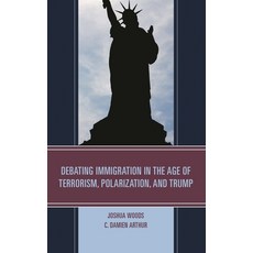 (영문도서)Debating Immigration in the Age of Terrorism Polarization and Trump Paperback, Lexington Books, English, 9781498535236