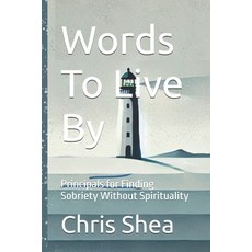 (영문도서) Words To Live By: Principals for Finding Sobriety Without Spirituality Paperback, Independently Published, English, 9798344510439