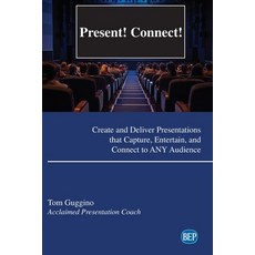 Present! Connect!: Create and Deliver Presentations that Capture Entertain and Connect to ANY Audi... Paperback, Business Expert Press, English, 9781951527242