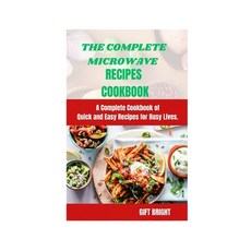 (영문도서) The Complete Microwave Cook Book: A Complete Cookbook of Quick and Easy Recipes for Busy Lives Paperback, Independently Published, English, 9798397749770