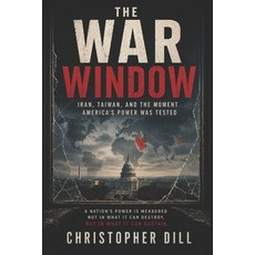 (영문도서)The War Window: Iran Taiwan and the Moment America's Power Was Tested Paperback, Independently Published, English, 9798198239852