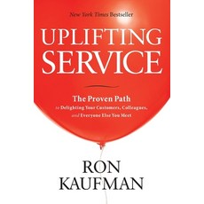 (영문도서) Uplifting Service: The Proven Path to Delighting Your Customers Colleagues an... Paperback, Ron Kaufman, English, 9789810718329