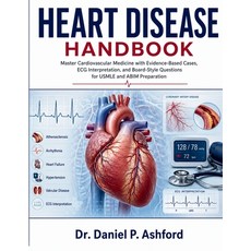(영문도서)Heart Disease Handbook: Master Cardiovascular Medicine with Evidence-Based Cases... Paperback, Independently Published, English, 9798196932687 Independently Published, English, 9798196932687