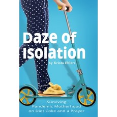(영문도서) Daze of Isolation: Surviving Pandemic Motherhood on Diet Coke and a Prayer Paperback, Rough Cut Publishing, English, 9781737473343