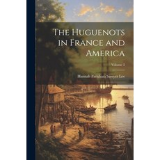 (영문도서) The Huguenots in France and America; Volume 2 Paperback, Legare Street Press, English, 9781022828803