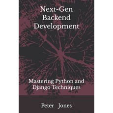 (영문도서) Next-Gen Backend Development: Mastering Python and Django Techniques Paperback, Independently Published, English, 9798339597742