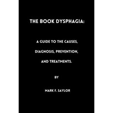 (영문도서) The book Dysphagia: : A Guide to the Causes Diagnosis Prevention and Treatments Paperback, Independently Published, English, 9798387626357