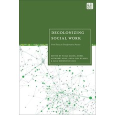 (영문도서)Decolonizing Social Work: From Theory to Transformative Practice Paperback, Bloomsbury Academic, English, 9781350366473 Bloomsbury Academic, English, 9781350366473
