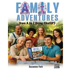 (영문도서)Family Adventures from A to Z Using ChatGPT: Where Wonder Connection and AI Co... Paperback, Suzanne Feit, English, 9798349676741
