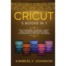 Cricut: Cricut for Beginners Cricut Design Space Cricut Project Ideas Cricut Accessories and Cri... Paperback, Kimberly Johnson, English, 9781914346538