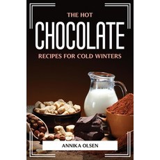 (영문도서) The Hot Chocolate Recipes for Cold Winters Paperback, Annika Olsen, English, 9781804775776