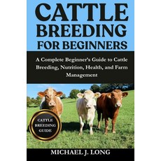(영문도서)Cattle Breeding for Beginners: A Complete Beginner's Guide to Cattle Breeding N... Paperback, Independently Published, English, 9798267105590