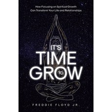 (영문도서) It's Time To Grow: How Focusing on Spiritual Growth Can Transform Your Life and... Paperback, Covenant Books, English, 9798893095074