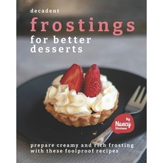 (영문도서) Decadent Frostings for Better Desserts: Prepare Creamy and Rich Frosting with These Foolproof... Paperback, Independently Published, English, 9798505030981