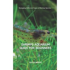 (영문도서) Shrimps Aquarium Guide for Beginners: Managing Different Types of Shrimp Species Paperback, Independently Published, English, 9798307273449