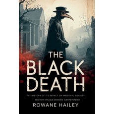 (영문도서)The Black Death: The History of its impact on medieval society and how a plague... Paperback, Independently Published, English, 9798287560737