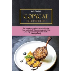 Copycat Cookbook: The Complete Cookbook Inspired to The Best Restaurant. Discover Recipes Secrets an... Paperback, Scott Cloutier, English, 9781802130225