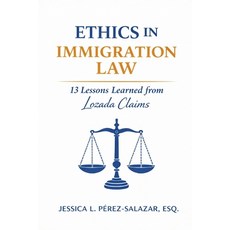 (영문도서)Ethics in Immigration Law: 13 Lessons Learned from Lozada Claims Paperback, Independently Published, English, 9798244157222