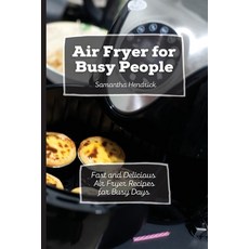 (영문도서) Air Fryer for Busy People: Fast and Delicious Air Fryer Recipes for Busy Days Paperback, Samantha Hendrick, English, 9781803172651