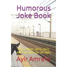 (영문도서) Humorous Joke Book: Sour Sweet Spicy Juicy and Fun Jokes for All Ages Paperback, Independently Published, English, 9798517896773