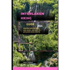 (영문도서)Interlaken Hiking Guide 2026: Jungfrau Region Treks Lake Walks and Easy-to-Adv... Paperback, Independently Published, English, 9798275400304