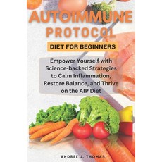 (영문도서) Autoimmune Protocol Diet for Beginners: Empower Yourself with Science-backed Strategies to Ca... Paperback, Independently Published, English, 9798883370099