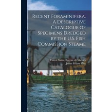 (영문도서) Recent Foraminifera. A Descriptive Catalogue of Specimens Dredged by the U.S. Fish Commission... Hardcover, Legare Street Press, English, 9781017099577