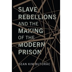 (영문도서)Slave Rebellions and the Making of the Modern Prison Hardcover, University of Pennsylvania ..., English, 9781512829068 University of Pennsylvania ..., English, 9781512829068
