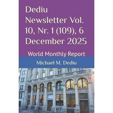 (영문도서)Dediu Newsletter Vol. 10 Nr. 1 (109) 6 December 2025: World Monthly Report Paperback, Independently Published, English, 9798276948492