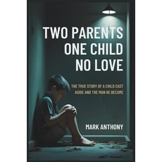 (英文圖書)Two Parents One Child No Love: The True Story of a Child Cast Aside and the Ma... 平裝版, Independently Published, 英文