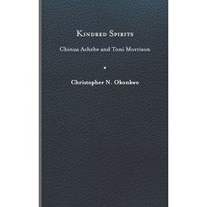 (영문도서) Kindred Spirits: Chinua Achebe and Toni Morrison Hardcover, University of Virginia Press, English, 9780813947112