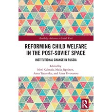 (영문도서) Reforming Child Welfare in the Post-Soviet Space: Institutional Change in Russia Paperback, Routledge, English, 9780367556440
