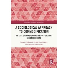 (영문도서)A Sociological Approach to Commodification: The Case of Transforming the Post-So... Paperback, Routledge, English, 9781032576381