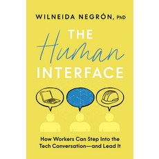 (영문도서)The Human Interface: How Workers Can Step Into the Tech Conversation--And Lead It Hardcover, Wonderwell Press, English, 9781963827378