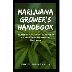 (영문도서) Marijuana Grower's Handbook: The Definitive Guide to Cultivation & Consumption of Medical Mar... Paperback, Independently Published, English, 9798706452865