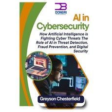 (영문도서) AI in Cybersecurity: How Artificial Intelligence is Fighting Cyber Threats: The... Paperback, Independently Published, English, 9798312443141