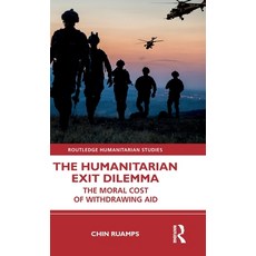 (영문도서) The Humanitarian Exit Dilemma: The Moral Cost of Withdrawing Aid Hardcover, Routledge, English, 9781032307954