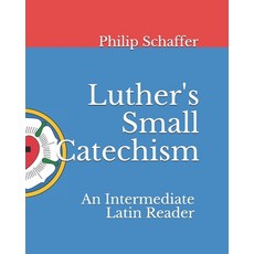 Luther's Small Catechism: An Intermediate Latin Reader Paperback, Independently Published, English, 9798584898816